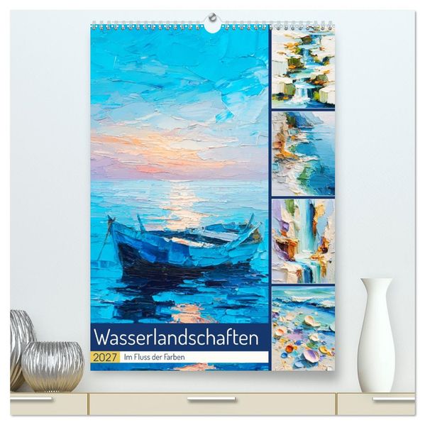 Wasserlandschaften. Im Fluss der Farben (hochwertiger Premium Wandkalender 2027 DIN A2 hoch) Kunstdruck in Hochglanz
