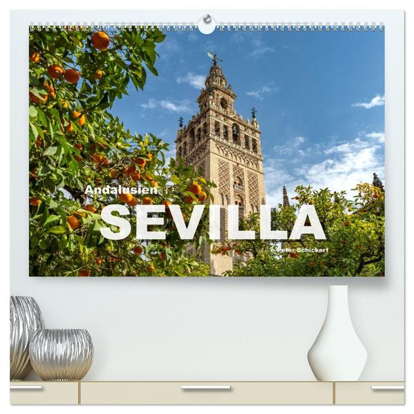 Andalusien - Sevilla (hochwertiger Premium Wandkalender 2027 DIN A2 quer) Kunstdruck in Hochglanz