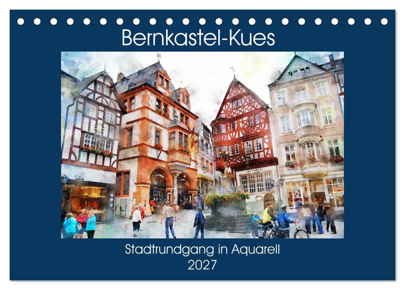 Bernkastel-Kues - Stadtrundgang in Aquarell (Tischkalender 2027 DIN A5 quer) CALVENDO Monatskalender