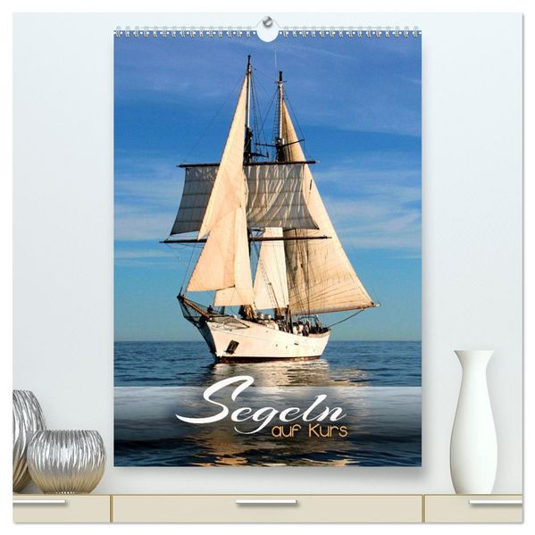 Segeln - auf Kurs (hochwertiger Premium Wandkalender 2027 DIN A2 hoch) Kunstdruck in Hochglanz