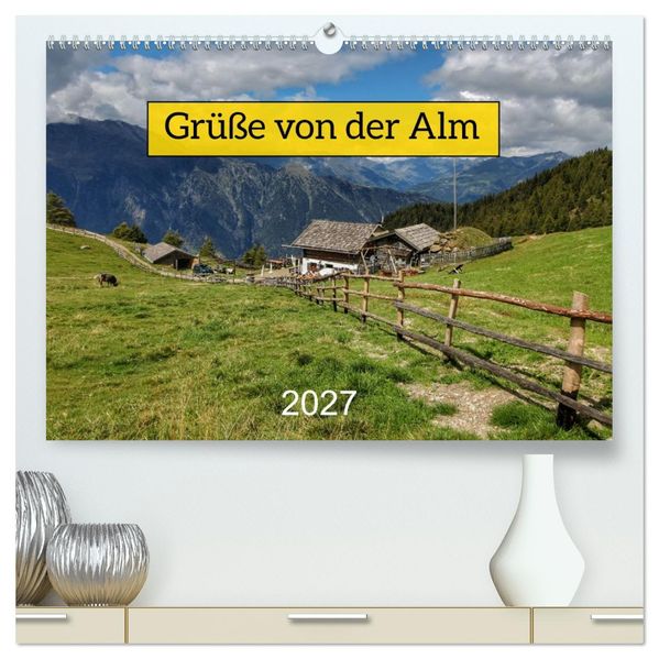 Grüße von der Alm (hochwertiger Premium Wandkalender 2027 DIN A2 quer) Kunstdruck in Hochglanz