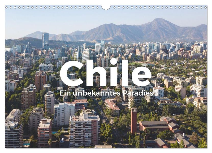 Chile - Ein unbekanntes Paradies. (Wandkalender 2027 DIN A3 quer) CALVENDO Monatskalender