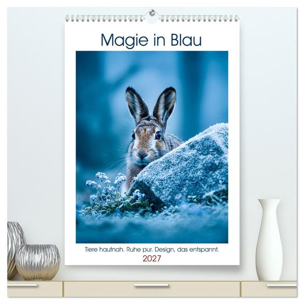 Magie in Blau (hochwertiger Premium Wandkalender 2027 DIN A2 hoch) Kunstdruck in Hochglanz