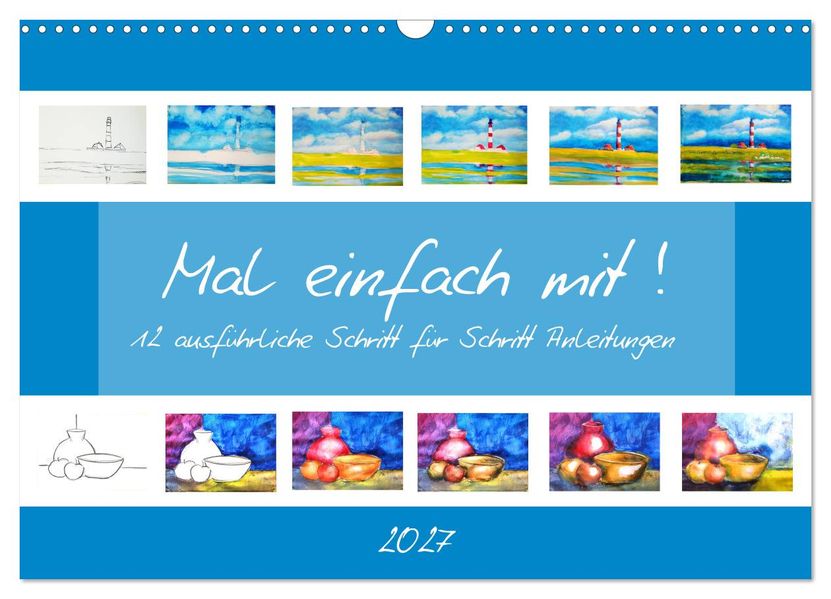Mal einfach mit ! 12 ausführliche Schritt für Schritt Anleitungen (Wandkalender 2027 DIN A3 quer) CALVENDO Monatskalender