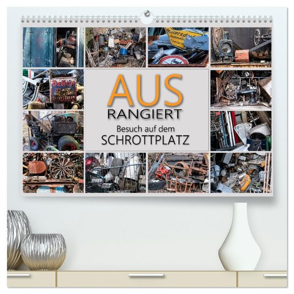 Ausrangiert Besuch auf dem Schrottplatz (hochwertiger Premium Wandkalender 2027 DIN A2 quer) Kunstdruck in Hochglanz