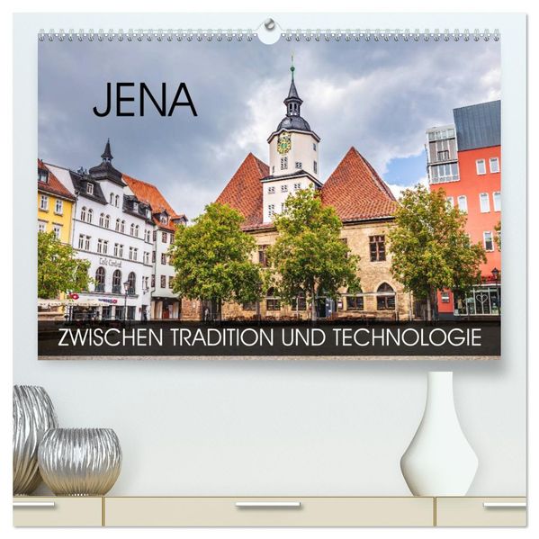 Jena - zwischen Tradition und Technologie (hochwertiger Premium Wandkalender 2027 DIN A2 quer) Kunstdruck in Hochglanz