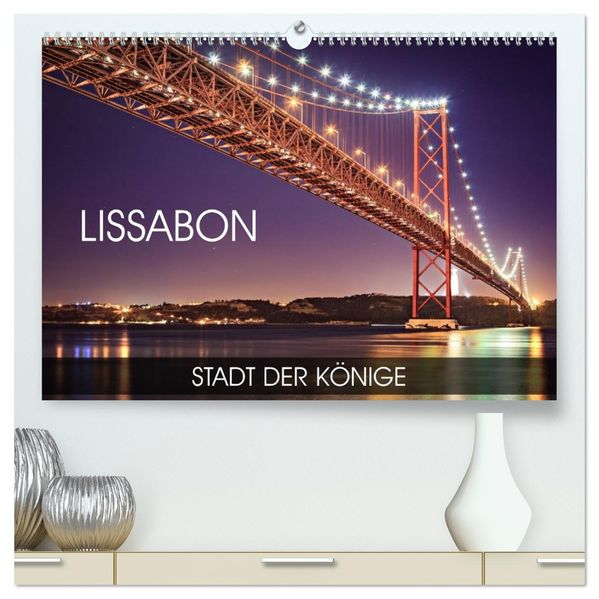 Lissabon - Stadt der Könige (hochwertiger Premium Wandkalender 2027 DIN A2 quer) Kunstdruck in Hochglanz
