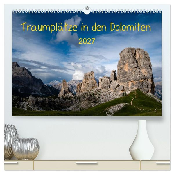 Traumplätze in den Dolomiten (hochwertiger Premium Wandkalender 2027 DIN A2 quer) Kunstdruck in Hochglanz