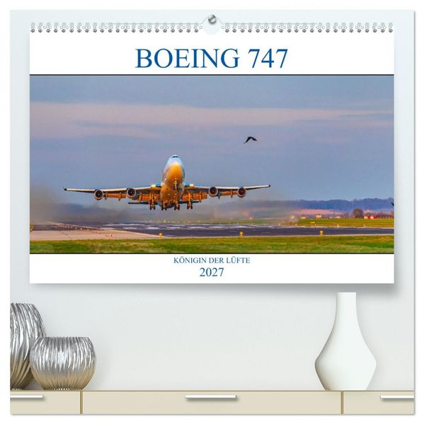 BOEING 747 - Königin der Lüfte (hochwertiger Premium Wandkalender 2027 DIN A2 quer) Kunstdruck in Hochglanz