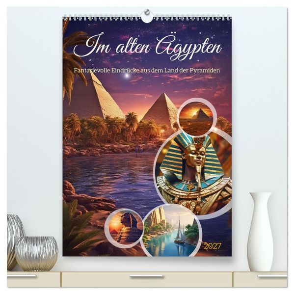 Im alten Ägypten (hochwertiger Premium Wandkalender 2027 DIN A2 hoch) Kunstdruck in Hochglanz