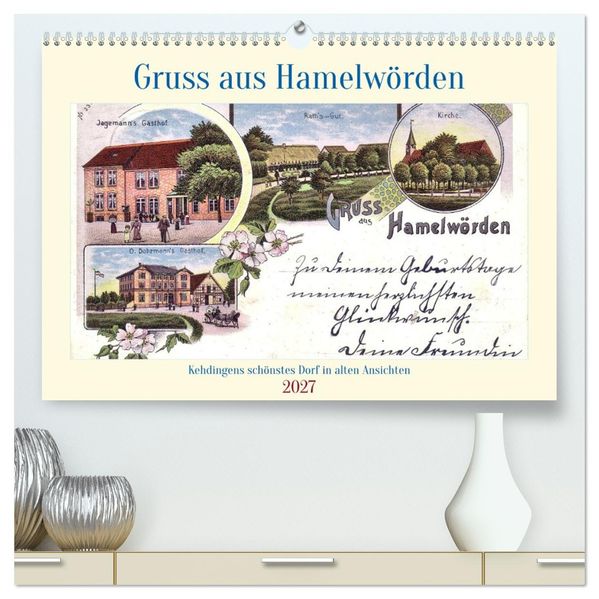 Gruss aus Hamelwörden - Kehdingens schönstes Dorf in alten Ansichten (hochwertiger Premium Wandkalender 2027 DIN A2 quer) Kunstdruck in Hochglanz