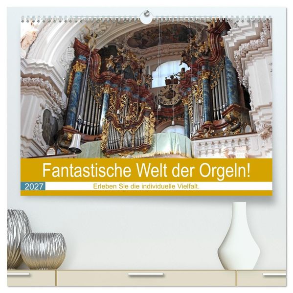 Fantastische Welt der Orgeln (hochwertiger Premium Wandkalender 2027 DIN A2 quer) Kunstdruck in Hochglanz