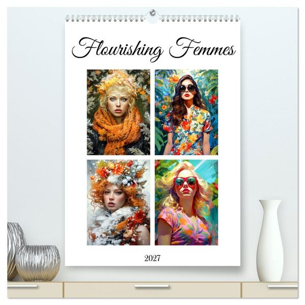 Flourishing Femmes (High Quality Premium Wall Calendar 2027 DIN A2 portrait)CALVENDO 12 Month Wall Calendar