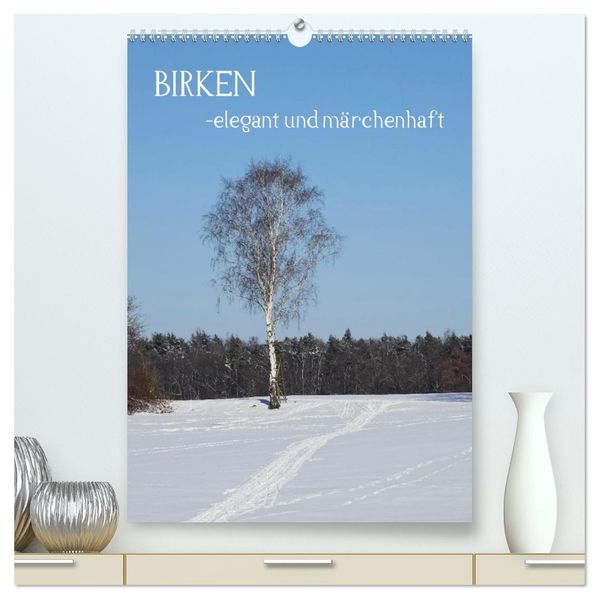 Birken - elegant und märchenhaft (hochwertiger Premium Wandkalender 2027 DIN A2 hoch) Kunstdruck in Hochglanz
