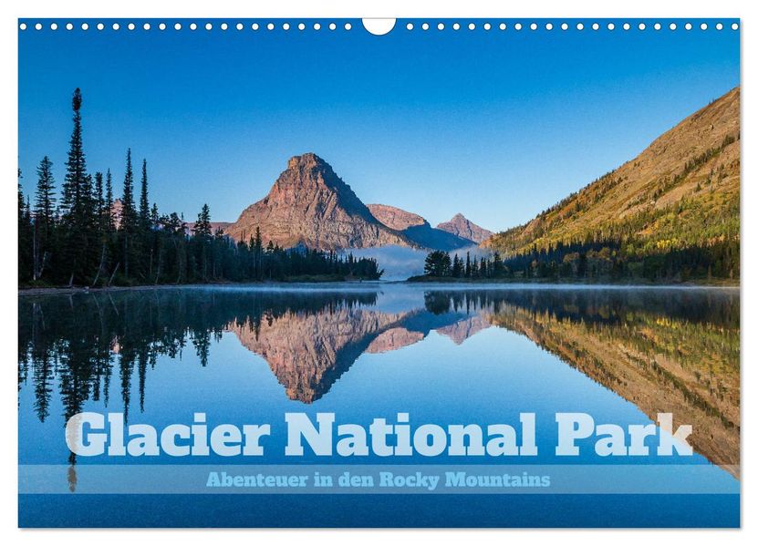 Glacier National Park - Abenteuer in den Rocky Mountains (Wandkalender 2027 DIN A3 quer) CALVENDO Monatskalender