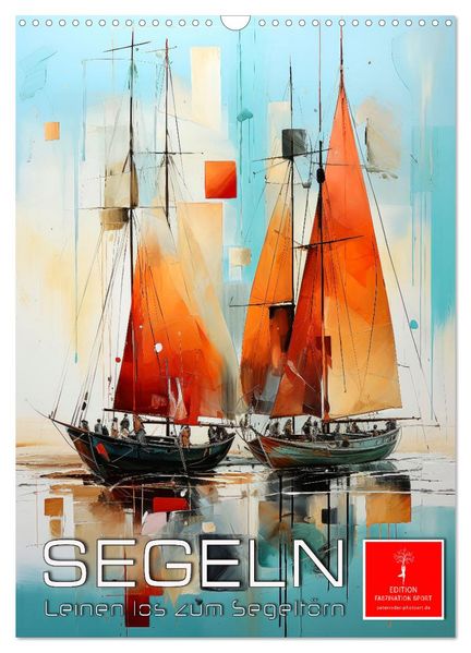 Segeln - Leinen los zum Segeltörn (Wandkalender 2027 DIN A3 hoch) CALVENDO Monatskalender