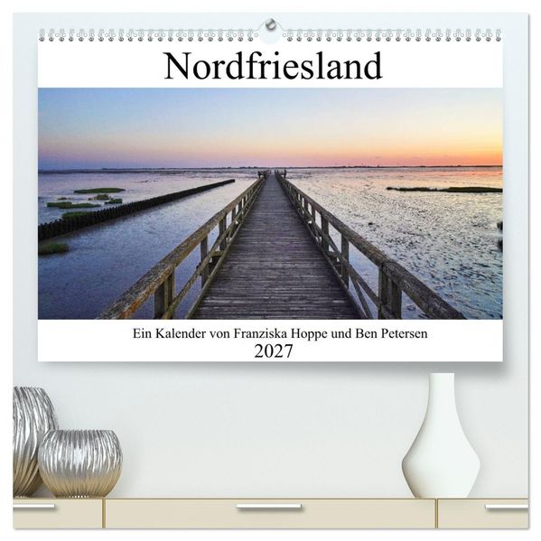 Nordfriesland (hochwertiger Premium Wandkalender 2027 DIN A2 quer) Kunstdruck in Hochglanz