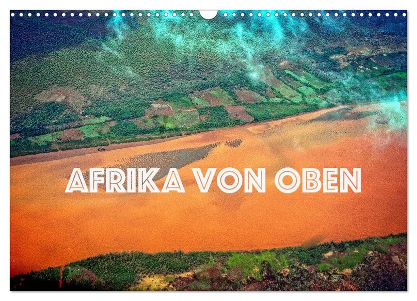 Afrika von oben (Wandkalender 2027 DIN A3 quer) CALVENDO Monatskalender