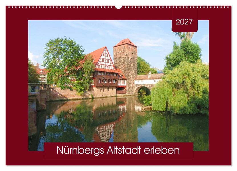 Nürnbergs Altstadt erleben (Wandkalender 2027 DIN A2 quer) CALVENDO Monatskalender