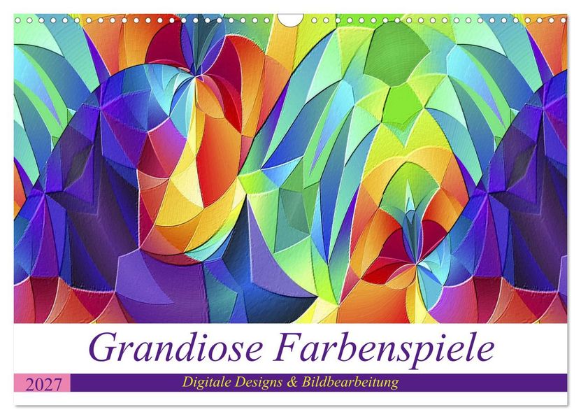 Grandiose Farbenspiele (Wandkalender 2027 DIN A3 quer) CALVENDO Monatskalender