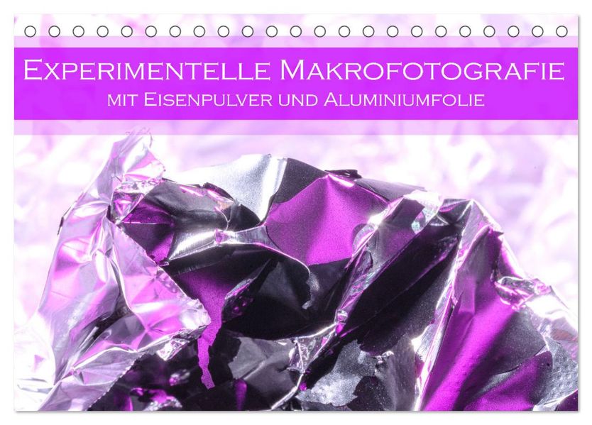 Experimentelle Makrofotografie mit Eisenpulver und Aluminiumfolie (Tischkalender 2027 DIN A5 quer) CALVENDO Monatskalender