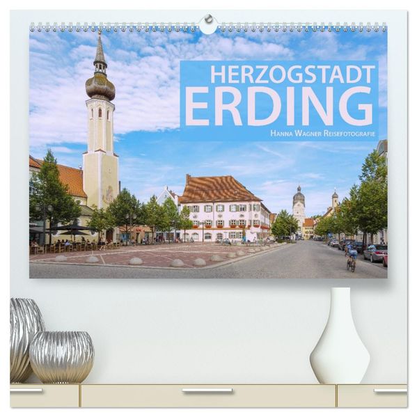 Herzogstadt Erding (hochwertiger Premium Wandkalender 2027 DIN A2 quer) Kunstdruck in Hochglanz