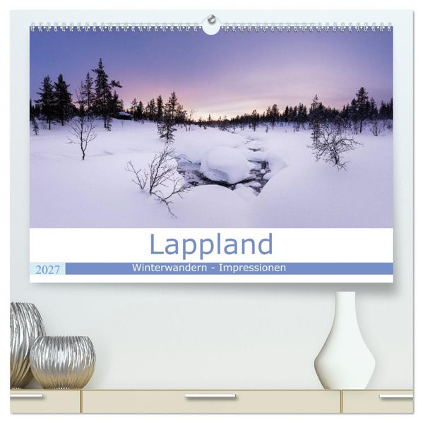 Lappland - Winterwandern Impressionen (hochwertiger Premium Wandkalender 2027 DIN A2 quer) Kunstdruck in Hochglanz