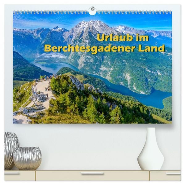 Urlaub im Berchtesgadener Land (hochwertiger Premium Wandkalender 2027 DIN A2 quer) Kunstdruck in Hochglanz