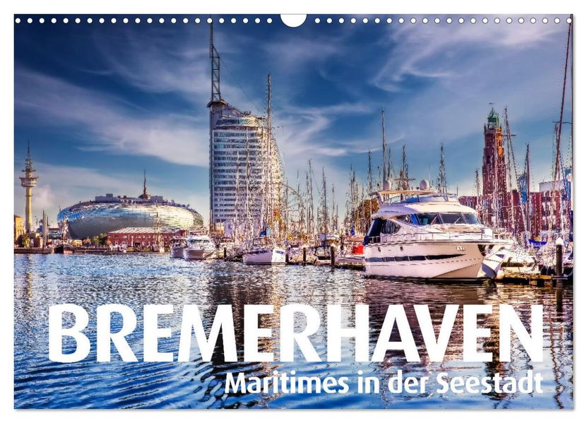 BREMERHAVEN Maritimes in der Seestadt (Wandkalender 2027 DIN A3 quer) CALVENDO Monatskalender