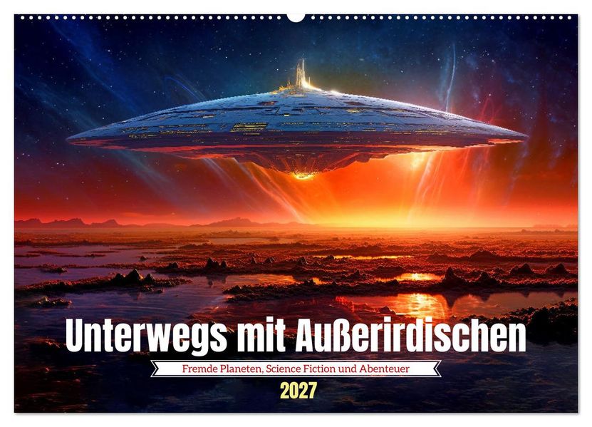 Unterwegs mit Außerirdischen (Wandkalender 2027 DIN A2 quer) CALVENDO Monatskalender