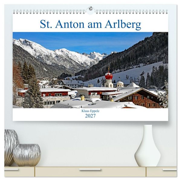 St. Anton am Arlberg (hochwertiger Premium Wandkalender 2027 DIN A2 quer) Kunstdruck in Hochglanz