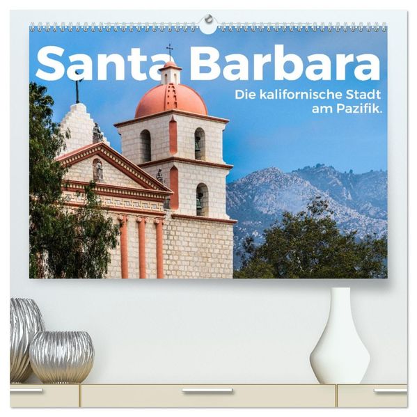 Santa Barbara - Die kalifornische Stadt am Pazifik. (hochwertiger Premium Wandkalender 2027 DIN A2 quer) Kunstdruck in Hochglanz