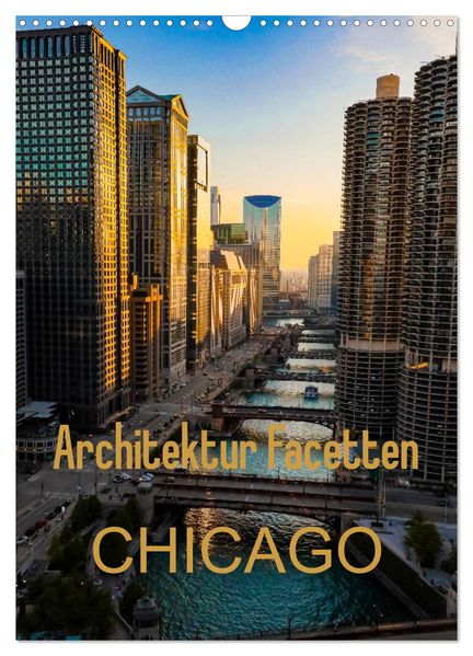 Architektur Facetten Chicago 2027 (Wandkalender 2027 DIN A3 hoch) CALVENDO Monatskalender