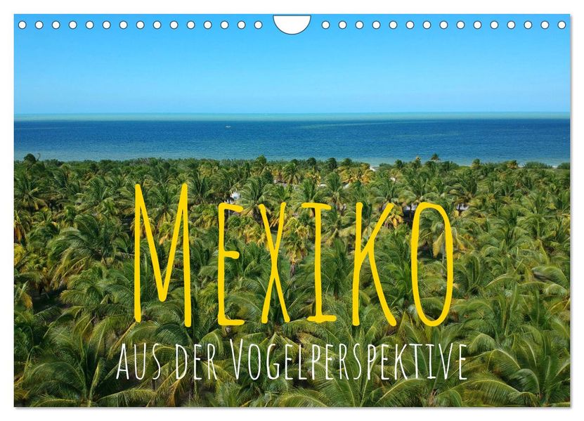 Mexiko aus der Vogelperspektive (Wandkalender 2027 DIN A4 quer) CALVENDO Monatskalender