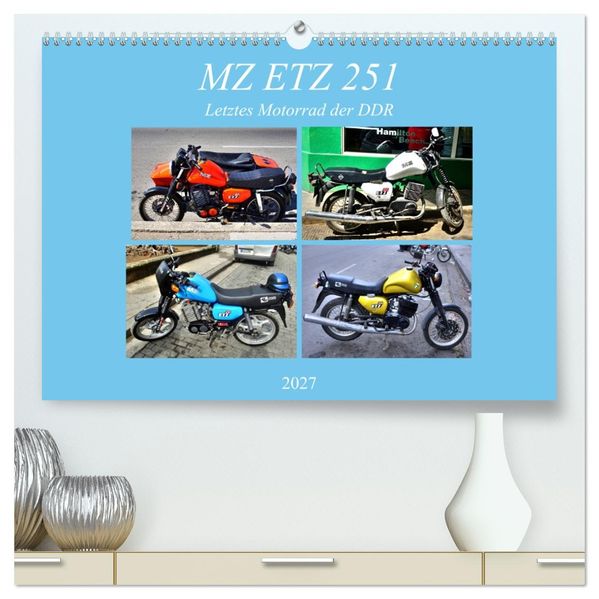 MZ ETZ 251 - Letztes Motorrad der DDR (hochwertiger Premium Wandkalender 2027 DIN A2 quer) Kunstdruck in Hochglanz