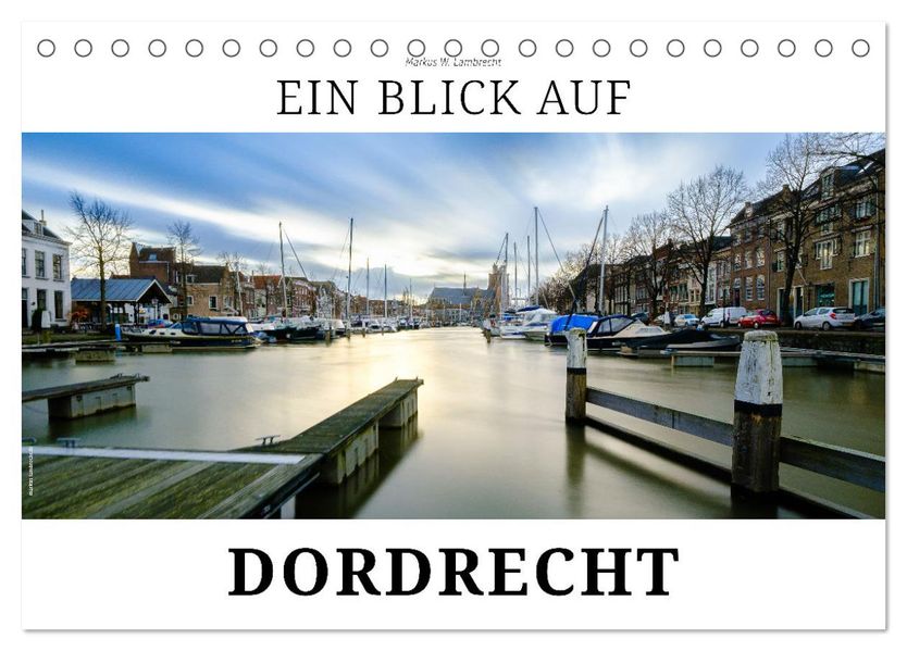 Ein Blick auf Dordrecht (Tischkalender 2027 DIN A5 quer) CALVENDO Monatskalender