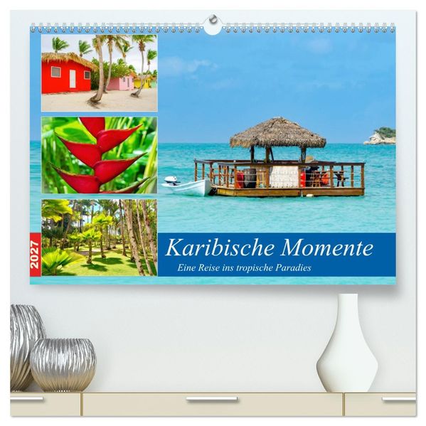 Karibische Momente - Eine Reise ins tropische Paradies (hochwertiger Premium Wandkalender 2027 DIN A2 quer) Kunstdruck in Hochglanz