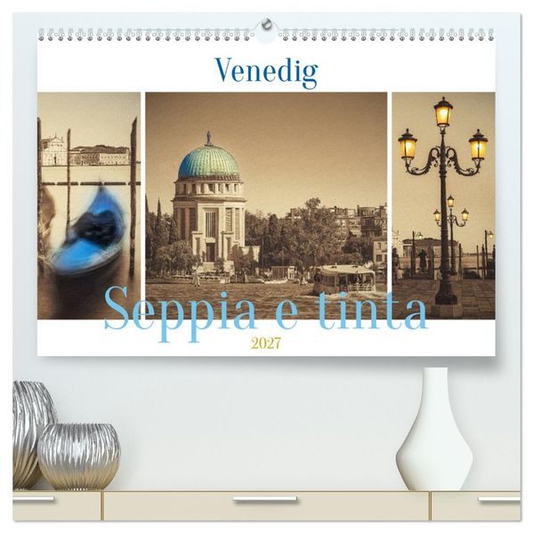 Venedig Seppia e tinta (hochwertiger Premium Wandkalender 2027 DIN A2 quer) Kunstdruck in Hochglanz