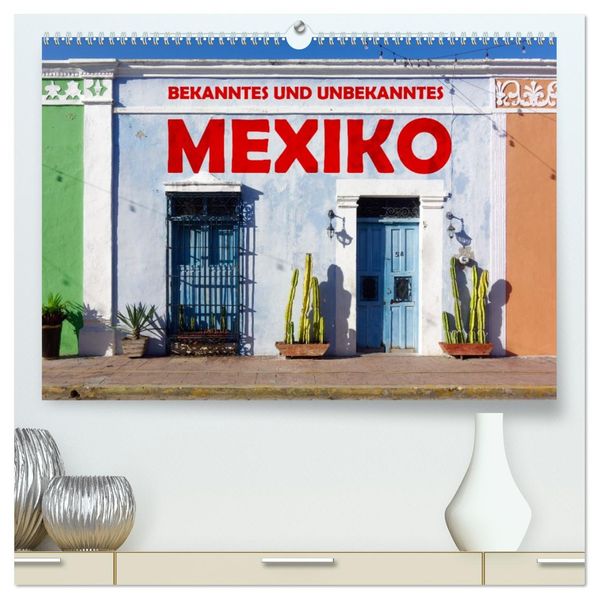Bekanntes und Unbekanntes MEXIKO (hochwertiger Premium Wandkalender 2027 DIN A2 quer) Kunstdruck in Hochglanz