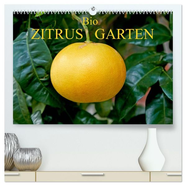 Bio Zitrus Garten (hochwertiger Premium Wandkalender 2027 DIN A2 quer) Kunstdruck in Hochglanz