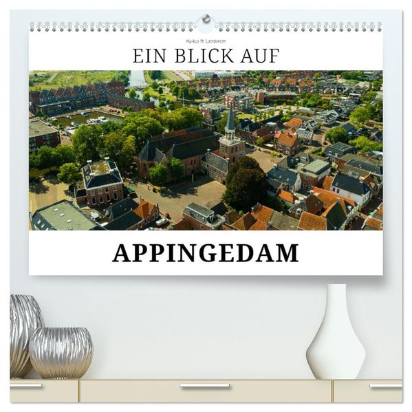 Ein Blick auf Appingedam (hochwertiger Premium Wandkalender 2027 DIN A2 quer) Kunstdruck in Hochglanz