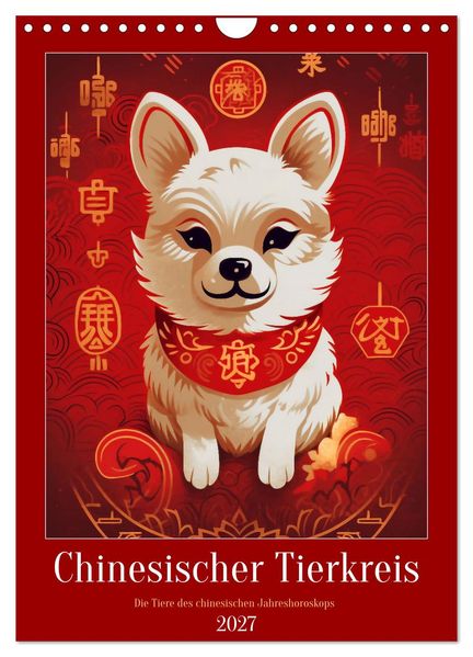 Chinesischer Tierkreis (Wandkalender 2027 DIN A4 hoch) CALVENDO Monatskalender