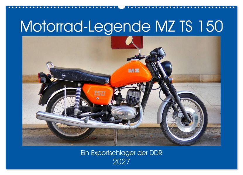 Motorrad-Legende MZ TS 150 - Ein Exportschlager der DDR (Wandkalender 2027 DIN A2 quer) CALVENDO Monatskalender