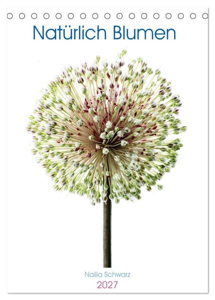 Natürlich Blumen. (Tischkalender 2027 DIN A5 hoch) CALVENDO Monatskalender