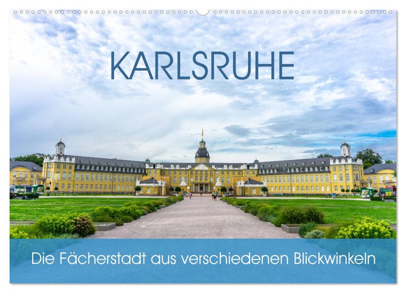 Karlsruhe Die Fächerstadt aus verschiedenen Blickwinkeln (Wandkalender 2027 DIN A2 quer) CALVENDO Monatskalender
