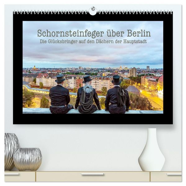 Schornsteinfeger über Berlin - Die Glücksbringer auf den Dächern der Hauptstadt (hochwertiger Premium Wandkalender 2027 DIN A2 quer) Kunstdruck in Hochglanz