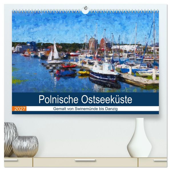 Polnische Ostseeküste - Gemalt von Swinemünde bis Danzig (hochwertiger Premium Wandkalender 2027 DIN A2 quer) Kunstdruck in Hochglanz