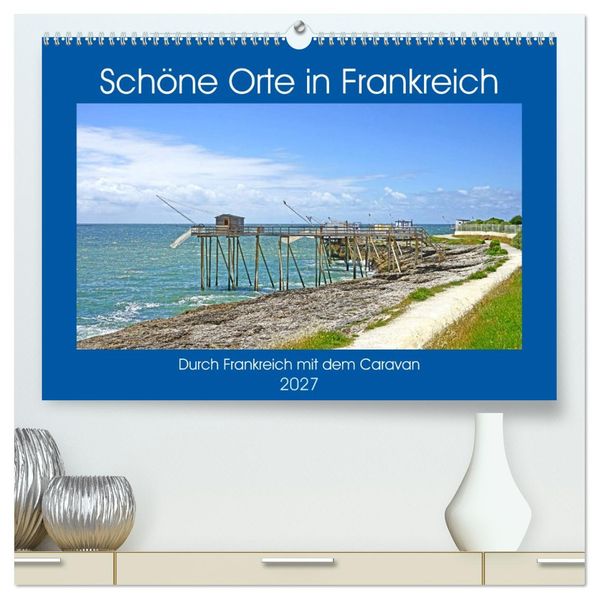 Schöne Orte in Frankreich (hochwertiger Premium Wandkalender 2027 DIN A2 quer) Kunstdruck in Hochglanz