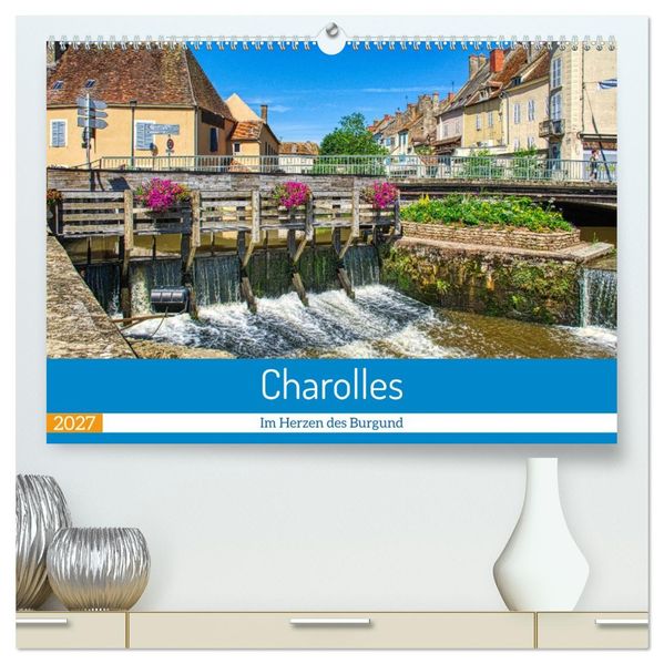 Charolles - Im Herzen des Burgund (hochwertiger Premium Wandkalender 2027 DIN A2 quer) Kunstdruck in Hochglanz