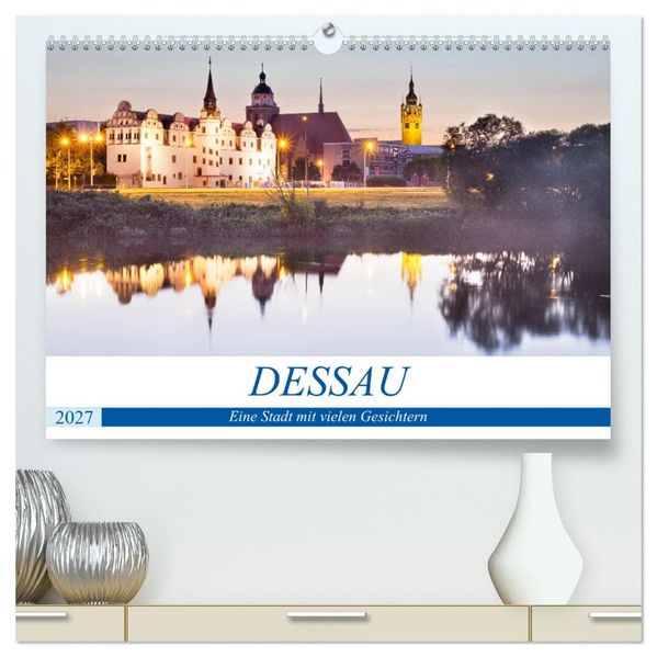 DESSAU - Eine Stadt mit vielen Gesichtern (hochwertiger Premium Wandkalender 2027 DIN A2 quer) Kunstdruck in Hochglanz